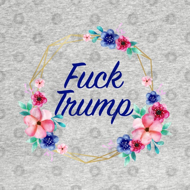 Fuck Trump Floral by designspeak